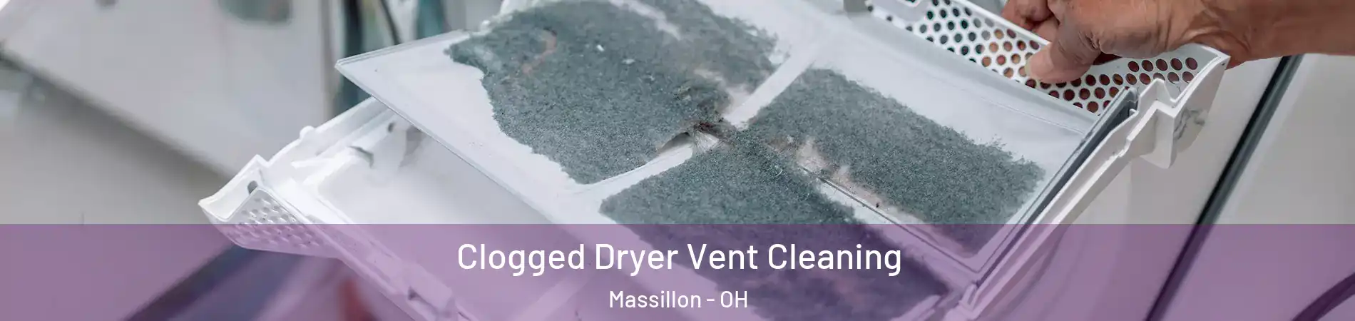  Clogged Dryer Vent Cleaning Massillon - OH