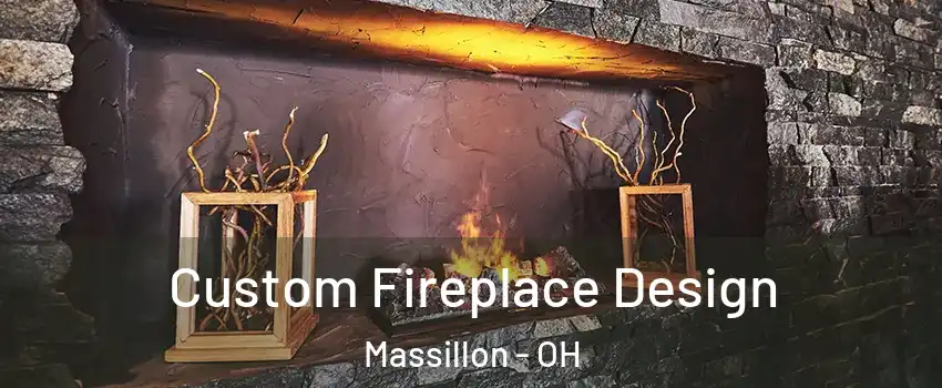  Custom Fireplace Design Massillon - OH