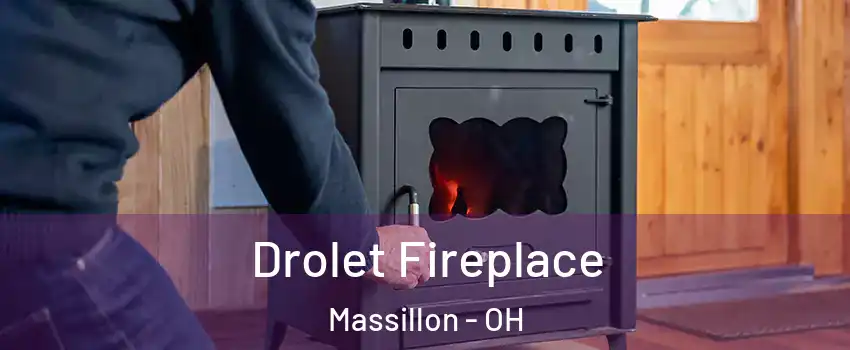  Drolet Fireplace Massillon - OH