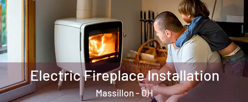  Electric Fireplace Installation Massillon - OH