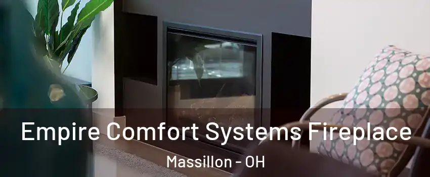  Empire Comfort Systems Fireplace Massillon - OH