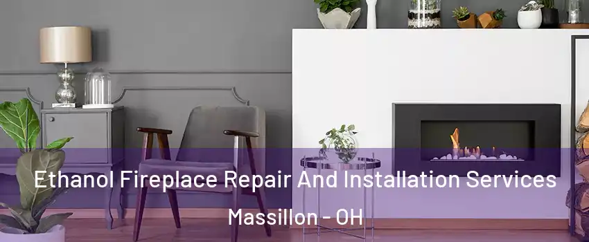  Ethanol Fireplace Repair And Installation Services Massillon - OH