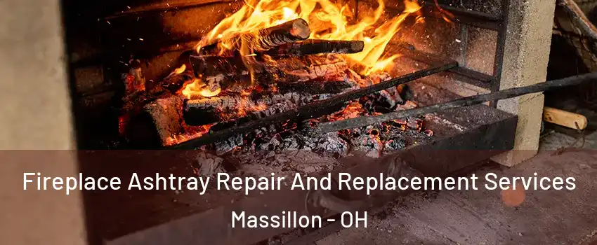  Fireplace Ashtray Repair And Replacement Services Massillon - OH