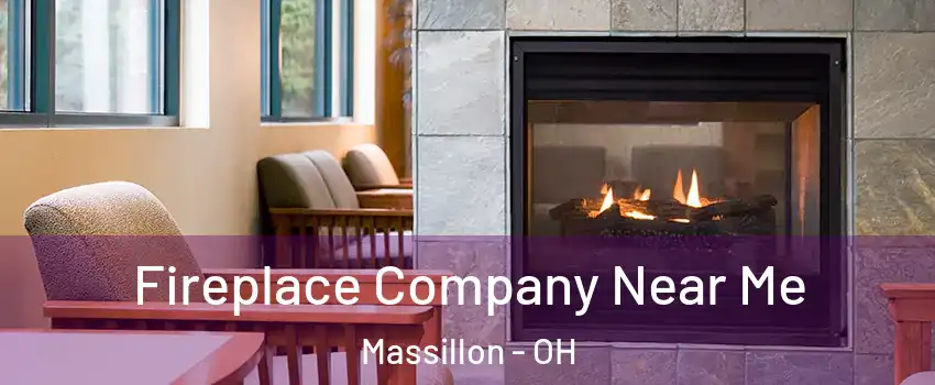  Fireplace Company Near Me Massillon - OH