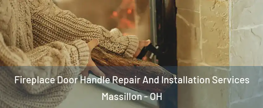  Fireplace Door Handle Repair And Installation Services Massillon - OH
