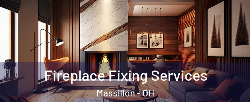  Fireplace Fixing Services Massillon - OH