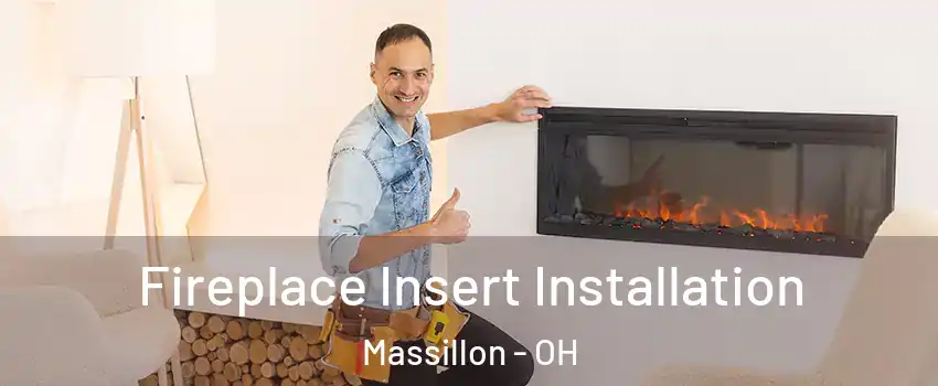  Fireplace Insert Installation Massillon - OH