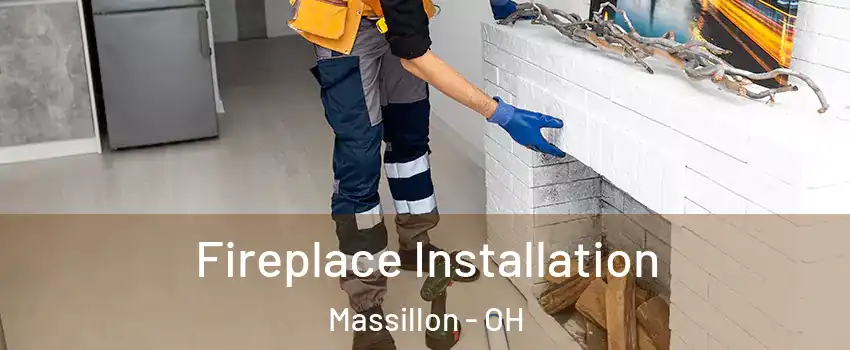  Fireplace Installation Massillon - OH