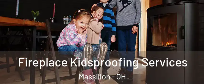  Fireplace Kidsproofing Services Massillon - OH