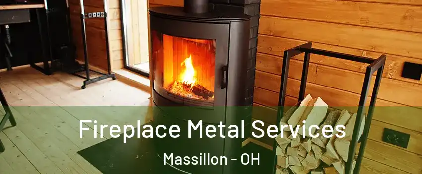  Fireplace Metal Services Massillon - OH