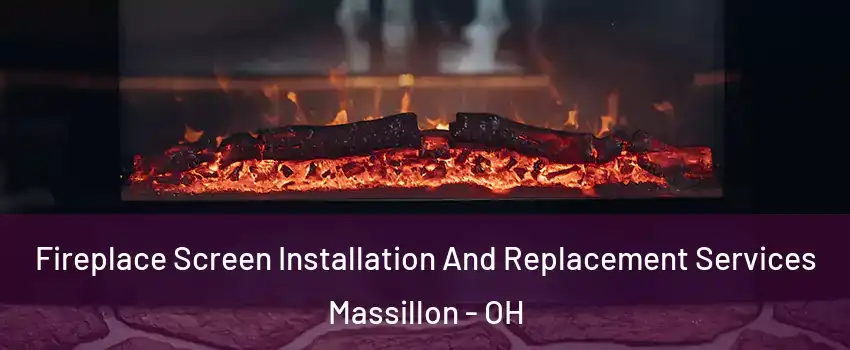  Fireplace Screen Installation And Replacement Services Massillon - OH