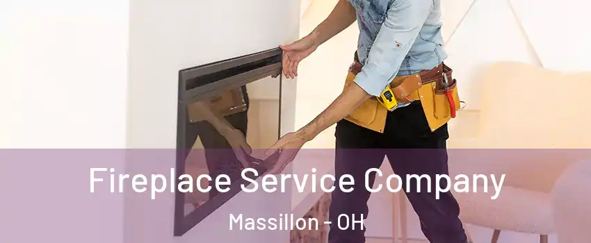 Fireplace Service Company Massillon - OH