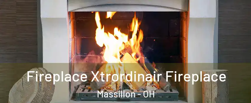 Fireplace Xtrordinair Fireplace Massillon - OH