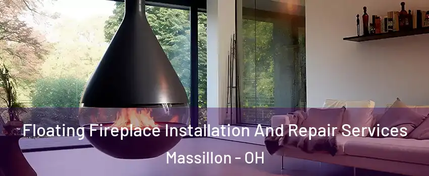 Floating Fireplace Installation And Repair Services Massillon - OH