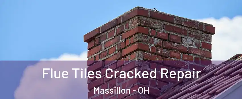  Flue Tiles Cracked Repair Massillon - OH
