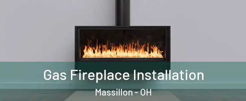 Gas Fireplace Installation Massillon - OH