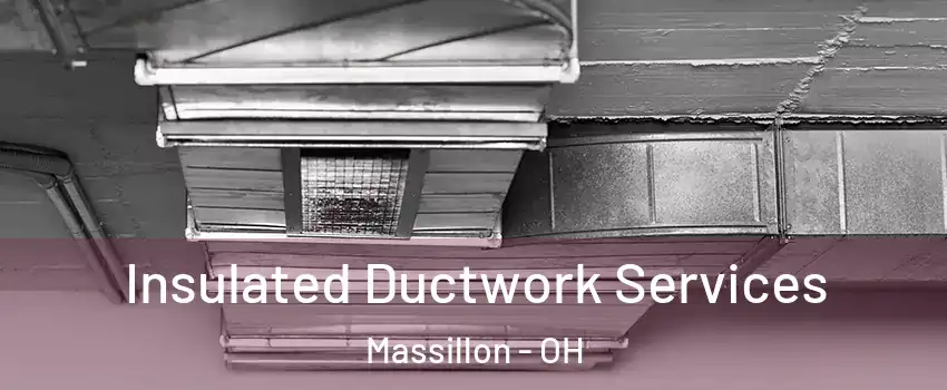  Insulated Ductwork Services Massillon - OH