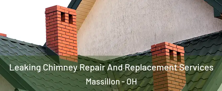  Leaking Chimney Repair And Replacement Services Massillon - OH