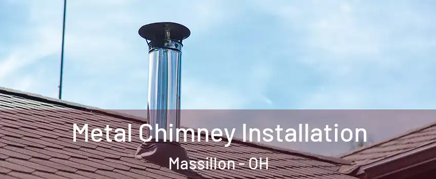  Metal Chimney Installation Massillon - OH