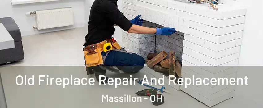  Old Fireplace Repair And Replacement Massillon - OH