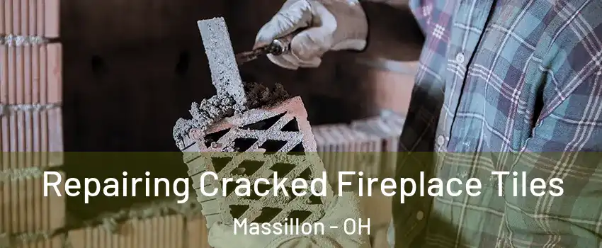  Repairing Cracked Fireplace Tiles Massillon - OH