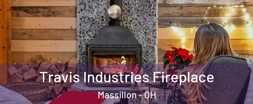  Travis Industries Fireplace Massillon - OH